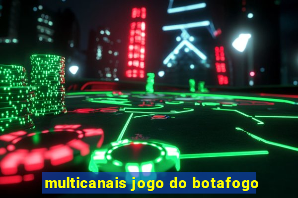 multicanais jogo do botafogo